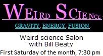 Weird Science Salon, first Saturday at 7:30 pm